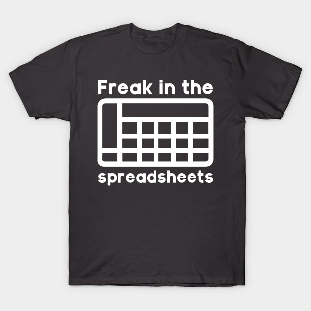 Freak in the spreadsheets T-Shirt by PaletteDesigns